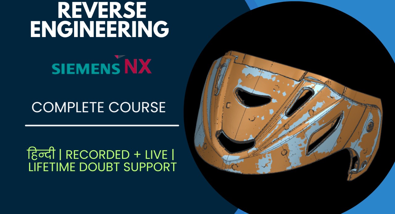 Half Course : Reverse Engineering using NX CAD